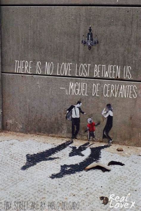 There Is No Love Lost Between Us Miguel De Cervantes Tiny Street