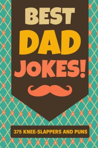 Fathers Day Ts Dad Jokes 375 Hilarious Knee Slappers And Puns