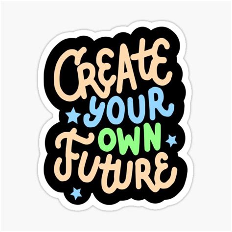 Create Your Own Future Inspirational Positive Quote Sticker For Sale
