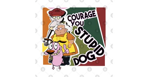 Courage The Cowardly Dog You Stupid Dog You Stupid Dog T Shirt