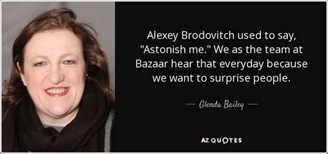 Glenda Bailey Quote Alexey Brodovitch Used To Say Astonish Me We