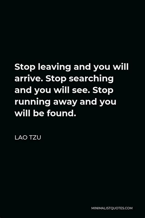 Lao Tzu Quote Stop Leaving And You Will Arrive Stop Searching And You
