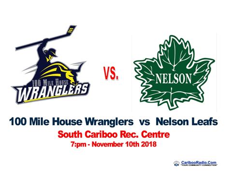 100 Mile House Wranglers Vs Nelson Leafs November 10th At The South