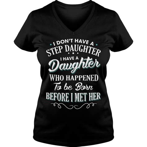 I Dont Have A Step Daughter Who Happened To Be Born Before I Met Her Shirt Kutee Boutique