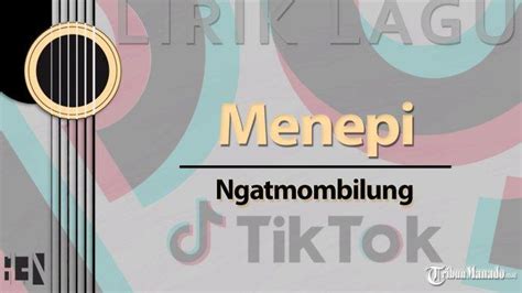 Lirik Lagu Mencintai Dalam Sepi Ngatmombilung Menepi Viral Tiktok