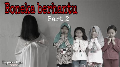 short film horror indonesia boneka berhantu part 2 segara jaya bhonkel youtube