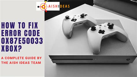 How To Fix Error Code 0x87e50033 Xbox 7 Instant Methods Aish Ideas