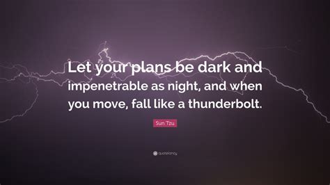 Sun Tzu Quote Let Your Plans Be Dark And Impenetrable As Night And