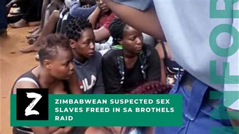 Zimbabwean Suspected Sex Slaves Freed In Sa Brothels Raid Youtube