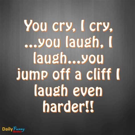 Funny Quotes Why You Cry I Laugh Daily Funny Quotes