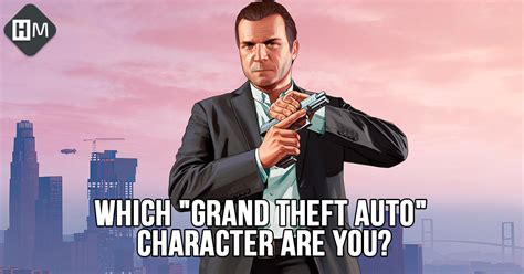 Which “grand Theft Auto” Character Are You Heromode