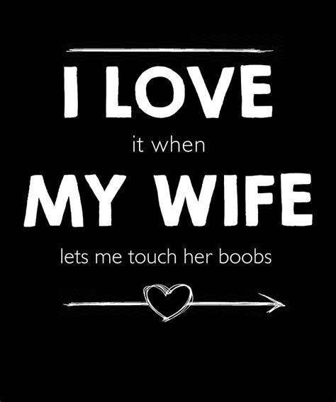 I Love It When My Wife Lets Me Touch Her Boobs Digital Art By Wowshirt
