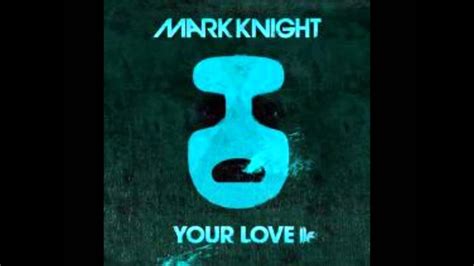 Mark Knight Your Love Original Club Mix Youtube