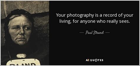 There is work that profits children, and there. TOP 25 QUOTES BY PAUL STRAND | A-Z Quotes
