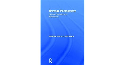 Revenge Pornography Gender Sexuality And Motivations By Matthew Hall