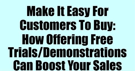 Make It Easy For Customers To Buy How Offering Free Trials