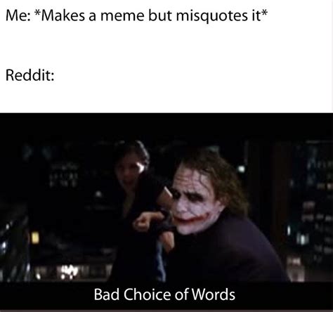 Makes A Meme But Misquotes It Very Poor Choice Of Words Know Your Meme