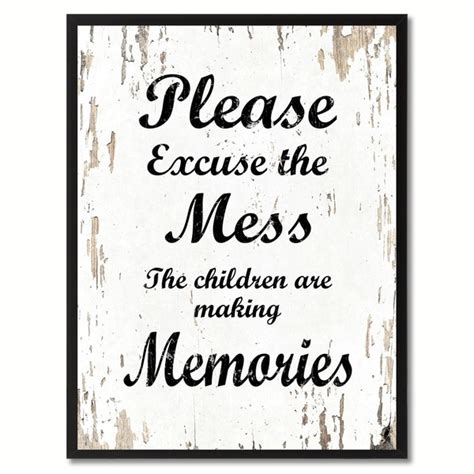 Life is a mess most of the time. Shop Please Excuse The Mess The Children Are Making Memories Quote Saying Canvas Print Picture ...
