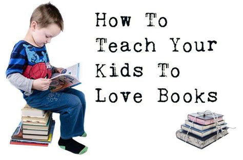 How To Teach Your Kids To Love Books