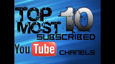 Top Ten Most Subscribed Youtube Channels Youtube