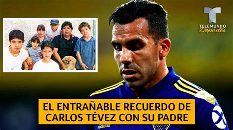 El Entrañable Recuerdo De Carlos Tévez Con Su Padre Telemundo Deportes Youtube