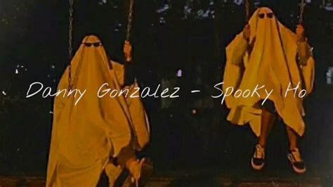 Danny Gonzalez Spooky Ho Slowed Youtube