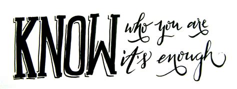 Wouldnt It Be Lovely Hand Lettering Know Who You Are Know Its Enough