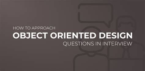 6 Steps To Approach Object-Oriented Design Questions in Interview