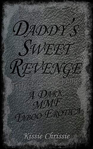 Daddys Sweet Revenge A Dark Mmf Taboo Erotica By Kissie Chrissie Goodreads