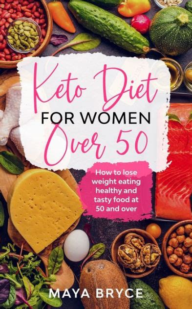 Keto Diet For Women Over 50 How To Lose Weight Eating Healthy And Tasty Food At 50 And Over By