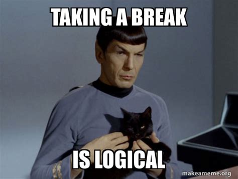 Taking A Break Is Logical Spock And Cat Meme Meme Generator