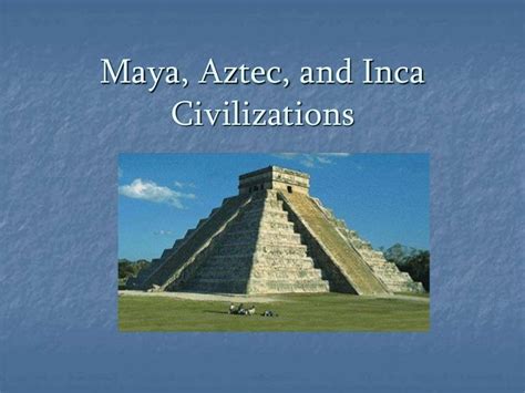 Maya Aztec And Inca