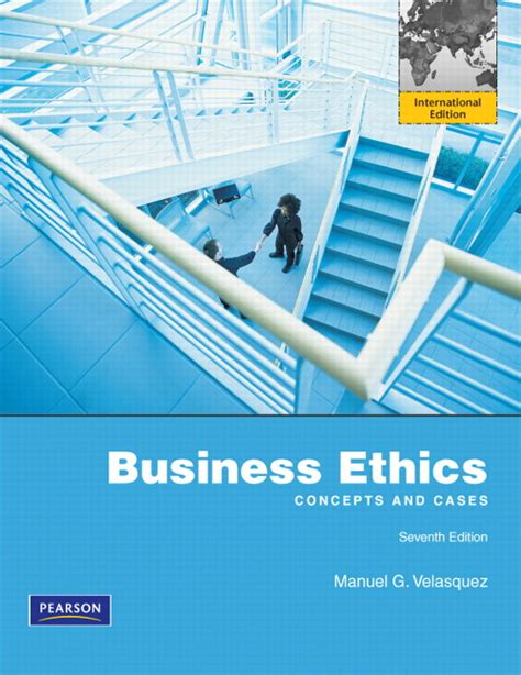 Velasquez Business Ethics Concepts And Cases International Edition Th Edition Pearson