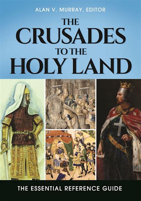 The Crusades To The Holy Land The Essential Reference Guide Alan V