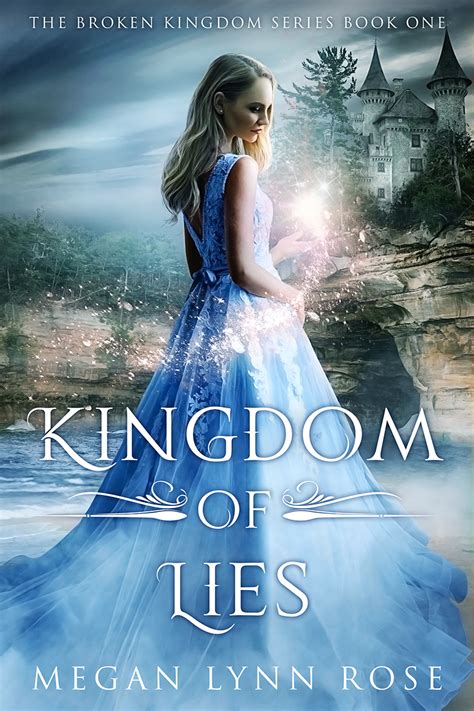 Kingdom Of Lies The Broken Kingdom Series Book 1 By Megan Lynn Rose