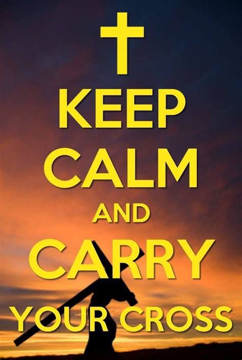 Keep Calm And Carry Your Cross Scripture Quotes Sign Quotes Faith