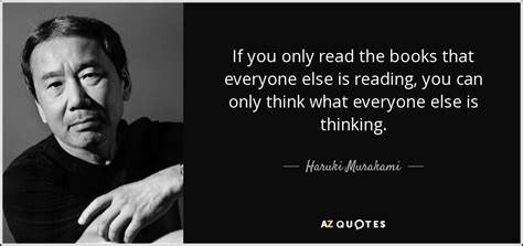 haruki murakami quote if you only read the books that everyone else is