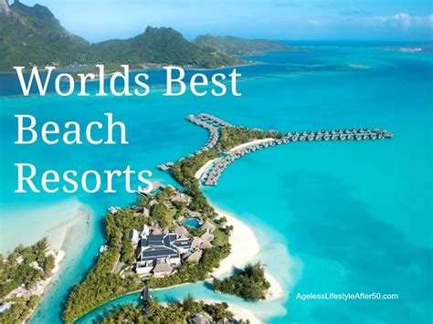 Worlds Best Beach Resorts Lynn Pierce Ageless Lifestyle