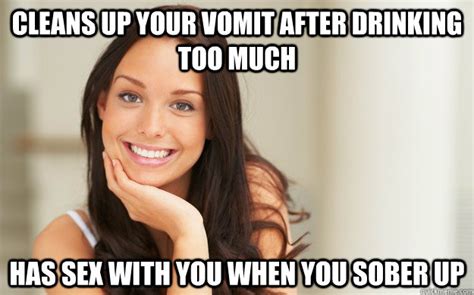 Cleans Up Your Vomit After Drinking Too Much Has Sex With You When You Sober Up Good Girl Gina