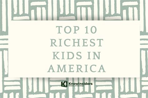 Top 10 Richest Kids In America Of 2022 Knowinsiders