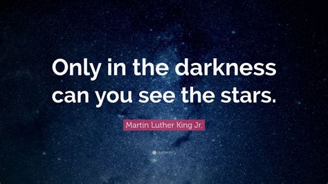 Martin Luther King Jr Quote Only In The Darkness Can