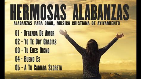 Hermosas Alabanzas Para Orar Musica Cristiana De Avivamiento Musica