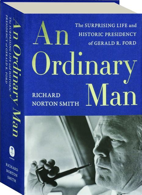 AN ORDINARY MAN The Surprising Life And Historic Presidency Of Gerald