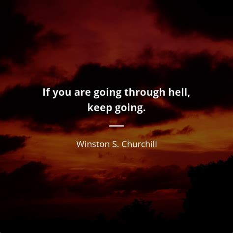 Winston S Churchill Quote If Youre Going Through Hell Keep Going