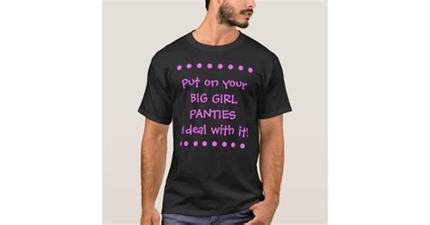 Put On Your Big Girl Pantiesand Deal With It C T Shirt