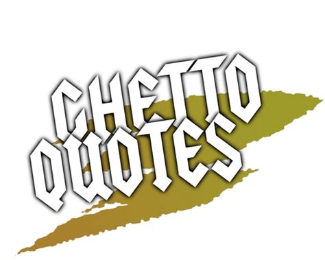 Discover and share ghetto quotes. Ghetto Quotes (@qhettoquotes) | Twitter