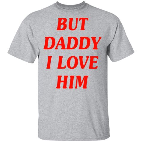 But Daddy I Love Him Shirt Rockatee