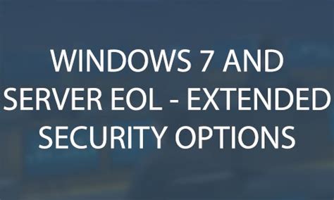 Windows 7 And Windows Server 2008r2 Eol Extended Security Update