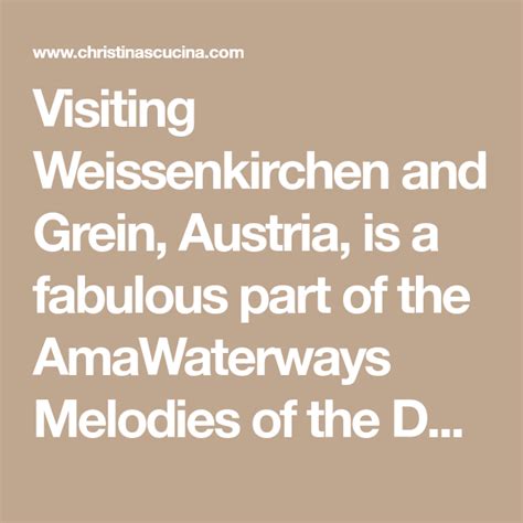 Visiting Weissenkirchen And Grein Austria Is A Fabulous Part Of The