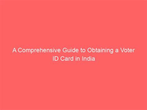 A Comprehensive Guide To Obtaining A Voter Id Card In India